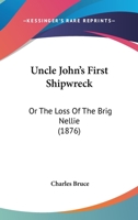 Uncle John's First Shipwreck: Or The Loss Of The Brig Nellie 1104517590 Book Cover