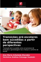 Transições pré-escolares bem sucedidas a partir de diferentes perspectivas: Transição bem sucedida como um processo de evolução e aprendizagem nas crianças a caminho da escola 6203339350 Book Cover