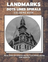 Landmarks - Dots Lines Spirals Coloring Book: New kind of stress relief coloring book for adults B08MGR2B5D Book Cover