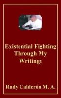 Existential Fighting Through My Writings 1418423092 Book Cover