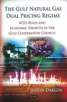 The Gulf Natural Gas Dual Pricing Regime: WTO Rules and Economic Growth in the Gulf Cooperation Council 1612097758 Book Cover