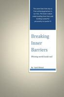 Breaking Inner Barriers: Winning the world inside out! 1496193393 Book Cover