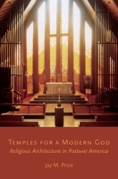 Temples for a Modern God: Religious Architecture in Postwar America 019087290X Book Cover