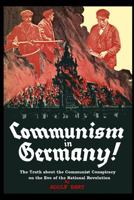 Communism in Germany: The Truth about the Communist Conspiracy on the Eve of the National Revolution 1644674084 Book Cover