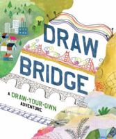 Draw Bridge: A Draw-Your-Own Adventure (Interactive Children's Books, Kids Drawing Books, Creativity Books) 145216097X Book Cover