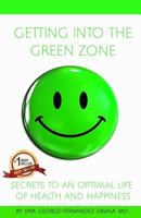 Getting Into the Green Zone: Secrets to a Life of Optimal Health and Happiness 0692907734 Book Cover