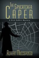 The Spycatcher Caper: A Dick DeWitt Mystery 1534860487 Book Cover