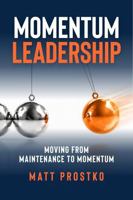 Momentum Leadership: Moving from Maintenance to Momentum 0999644165 Book Cover