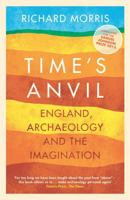 Time's Anvil: England, Archaeology and the Imagination 1780222440 Book Cover