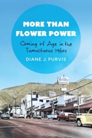 More than Flower Power: Coming of Age in the Tumultuous 1960s 1496244761 Book Cover