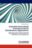 Extended Generalized Functions and Its Distributions Applications: Book discusses the centrality of Extended Generalized gamma, beta functions, and distributions in its and applications 3848489465 Book Cover