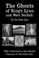 The Ghosts of King's Lynn and West Norfolk null Book Cover