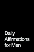Daily Affirmations for Men: Bring Out The Best In You 1670917592 Book Cover