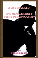 A Life Unveiled: One Man's Journey, Every Person's Story B0GV244XCX Book Cover