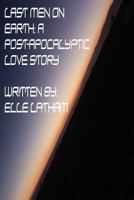 Last Men on Earth: A Post-Apocalyptic Love Story 1517563542 Book Cover