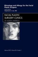 Rhinology and Allergy for the Facial Plastic Surgeon, an Issue of Facial Plastic Surgery Clinics, 20 1455738581 Book Cover
