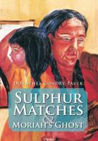 Sulphur Matches and Moriah's Ghost 147974848X Book Cover