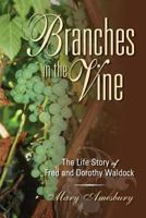 Branches in the Vine: The Life Story of Fred and Dorothy Waldock 1600477933 Book Cover