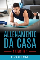 ALLENAMENTO DA CASA: 4 LIBRI IN 1. TRUCCHI E SEGRETI PER AUMENTARE LA MASSA MUSCOLARE SENZA ANDARE IN PALESTRA (ALLENAMENTO A CORPO LIBERO, ... FISICO, DIMAGRIRE, FITNESS) (Italian Edition) B087FGV3TY Book Cover
