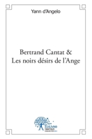 Bertrand Cantat & Les noirs désirs de l'Ange (French Edition) 2332503048 Book Cover