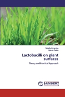 Lactobacilli on plant surfaces: Theory and Practical Approach 620046538X Book Cover