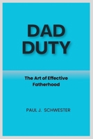 Dad Duty: The Art of Effective Fatherhood B0DTNT22K4 Book Cover