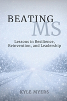Beating MS: Lessons in Resilience, Reinvention, and Leadership B0GV9BFQZ8 Book Cover