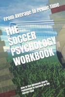 The Soccer Psychology Workbook: How to Use Advanced Sports Psychology to Succeed on the Soccer Field 1075409071 Book Cover