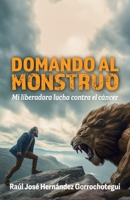 Domando al monstruo: Mi lucha contra el cáncer 8410245566 Book Cover