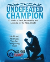 Undefeated Champion: 52 Weeks of Faith, Leadership, and Learning for the Male Athlete B0GJZYG8GV Book Cover