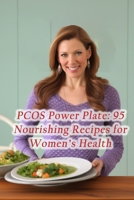 PCOS Power Plate: 95 Nourishing Recipes for Women's Health B0CLHC9RCX Book Cover