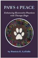 Paws 4 Peace : Enhancing Restorative Practices with Therapy Dogs 1733626506 Book Cover