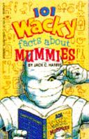 101 Wacky Facts About Mummies 0590448897 Book Cover