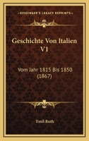Geschichte Von Italien V1: Vom Jahr 1815 Bis 1850 (1867) 1168480000 Book Cover