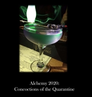 Alchemy 2020: Concoctions of the Quarantine 0578739089 Book Cover