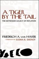 A Tiger by the Tail: The Keynesian Legacy of Inflation (Cato paper) 149437000X Book Cover