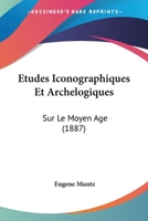 Etudes Iconographiques Et Archelogiques: Sur Le Moyen Age (1887) 1275286283 Book Cover