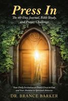 Press In: The 40-Day Journal, Bible Study, and Prayer Challenge 1973608952 Book Cover