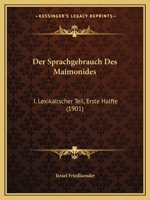 Der Sprachgebrauch Des Maimonides: I. Lexikalischer Teil, Erste Halfte (1901) 1168034612 Book Cover