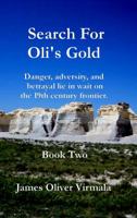 Search For Oli's Gold: Danger, adversity, and betrayal lie in wait on the 19th century frontier. 0997253614 Book Cover
