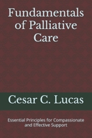 Fundamentals of Palliative Care: Essential Principles for Compassionate and Effective Support B0DX17L76N Book Cover
