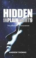 Hidden In Plain Sight 9: The Physics Of Consciousness 1984115073 Book Cover