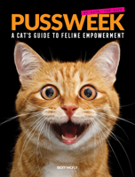 Pussweek: A Cat's Guide to Feline Empowerment (Funny Parody Cat Book, Gift for Cat Lovers) 1452181691 Book Cover