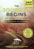 The Journey Begins, Second Edition: The Journey of Life Series: The Journey Salvation Series A Teaching Devotional B0F3B6Y5PT Book Cover