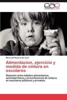 Alimentacion, Ejercicio y Medida de Cintura En Escolares 3844337903 Book Cover