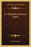 Az Arpadok Tortenete (1895) 1148635661 Book Cover