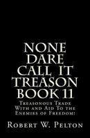 None Dare Call IIt Treason Book 11: Treasonour Trade With and Aid To the Enemies of Freedom! 1483930416 Book Cover