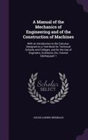 A Manual of the Mechanics of Engineering and of the Construction of Machines: With an Introduction to the Calculus. Designed As a Text-Book for ... Engineers, Architects, Etc, Volume 3, part 1 B0BM4YPYC8 Book Cover