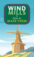 Windmills & How to Make Them 1648415709 Book Cover