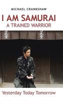 I Am Samurai a Trained Warrior : Yesterday Today Tomorrow 1728390540 Book Cover